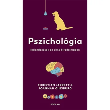 Pszichológia - Kalandozások az elme birodalmában - Dr. Christian Jarrett - Joannah Ginsburg