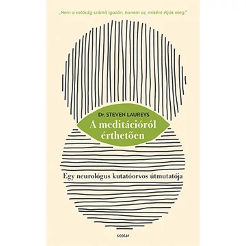 A meditációról érthetően - Egy neurológus kutatóorvos útmutatója - Dr. Steven Laureys