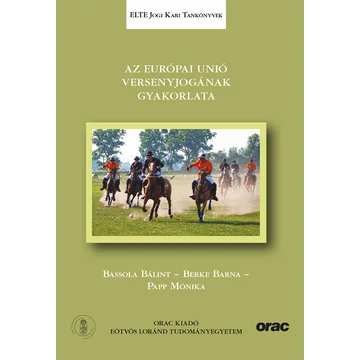 Az Európai Unió versenyjogának gyakorlata - Bassola Bálint, Berke Barna, Papp Mónika
