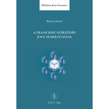 A franchise szerződés jogi szabályozása - Reines János