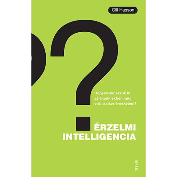 Érzelmi intelligencia – Hogyan aknázzuk ki az érzelmekben rejlő erőt a siker érdekében? - Gill Hasson