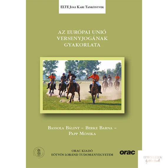 Az Európai Unió versenyjogának gyakorlata - Bassola Bálint, Berke Barna, Papp Mónika